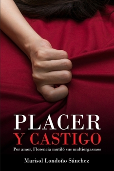 Paperback Placer y castigo: Por amor, Florencia mutiló sus multiorgasmos [Spanish] Book