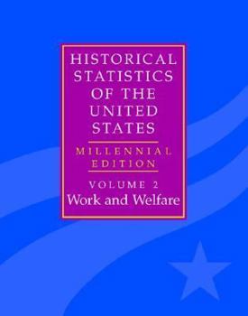 Hardcover The Historical Statistics of the United States: Volume 2, Work and Welfare: Millennial Edition Book