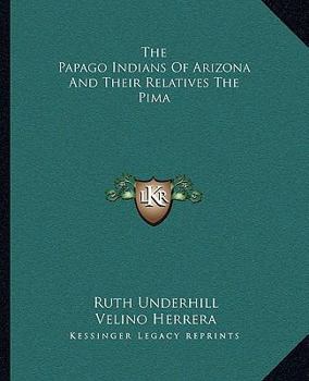 Paperback The Papago Indians Of Arizona And Their Relatives The Pima Book