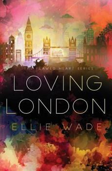 Loving London - Book #3 of the Flawed Heart