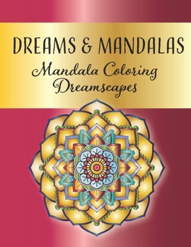 Paperback Dreams and Mandalas - Mandala Coloring Dreamscapes: Stress Relieving Mandala And Floral Garden Designs for Adults Meditative Relaxation And Mindfulnes Book