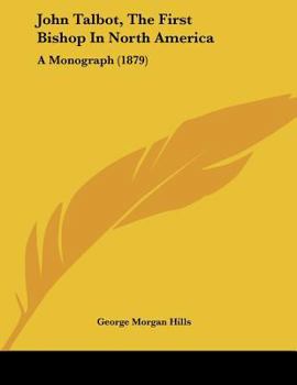 Paperback John Talbot, The First Bishop In North America: A Monograph (1879) Book