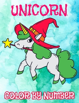 Unicorn Color By Number: Unicorn Color By Number Coloring Book and Holiday Activity Book for For All Of Ages Kids