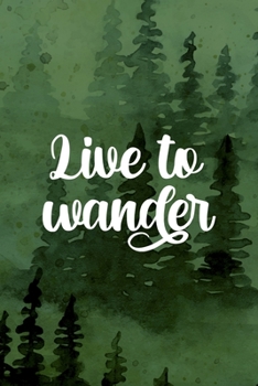 Paperback Live To Wander: All Purpose 6x9 Blank Lined Notebook Journal Way Better Than A Card Trendy Unique Gift Green Forest Wander Book