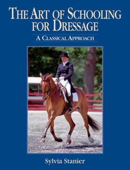 Hardcover The Art of Schooling for Dressage: A Classical Approach Book