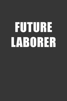 Paperback Future Laborer Notebook: Lined Journal, 120 Pages, 6 x 9, Affordable Gift For Student, Future Dream Job Journal Matte Finish Book