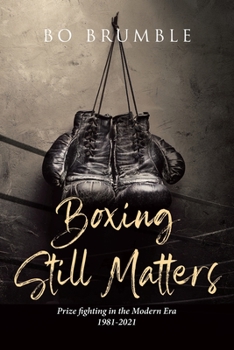 Paperback Boxing Still Matters: Prize fighting in the Modern Era 1981-2021 Book