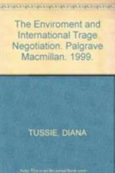 The Environment and International Trade Negotiation: Developing Country Stakes (Macmillan International Political Economy)