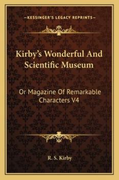 Kirby's Wonderful And Scientific Museum: Or Magazine Of Remarkable Characters V4