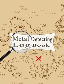 Metal Detecting Log Book:  best professional Log Sheets for Metal detectorists relic hunters and earth diggers , journal to record date, location, ... 8.5" x 11" 120 pages: Gag gifts coins beach