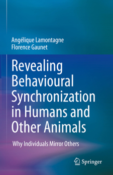 Hardcover Revealing Behavioural Synchronization in Humans and Other Animals: Why Individuals Mirror Others Book