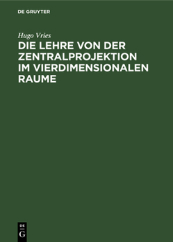 Die Lehre Von Der Zentralprojektion Im Vierdimensionalen Raume