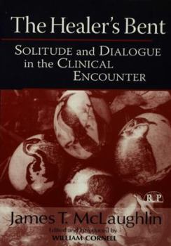 Paperback The Healer's Bent: Solitude and Dialogue in the Clinical Encounter Book