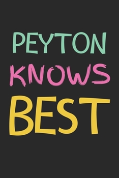 Peyton Knows Best: Lined Journal, 120 Pages, 6 x 9, Peyton Personalized Name Notebook Gift Idea, Black Matte Finish (Peyton Knows Best Journal)
