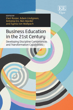 Hardcover Business Education in the 21st Century: Developing Discipline Competences and Transformation Capabilities Book
