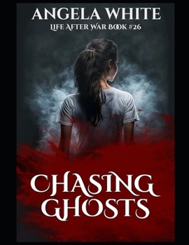Chasing Ghosts (Life After War) - Book #26 of the Life After War
