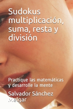 Paperback Sudokus multiplicación, suma, resta y división: Practique las matemáticas y desarrolle la mente [Spanish] Book