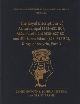 Hardcover The Royal Inscriptions of Ashurbanipal (668-631 Bc), Assur-Etel-Il&#257;ni (630-627 Bc), and Sîn-Sarra-Iskun (626-612 Bc), Kings of Assyria, Part 3 Book