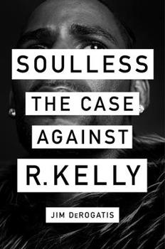 Hardcover Soulless: The Case Against R. Kelly Book