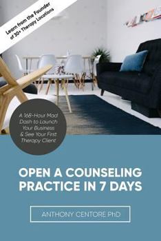 Paperback Open a Counseling Practice in 7 Days: A 168-hour Mad Dash to Launch Your Business & See Your First Therapy Client Book
