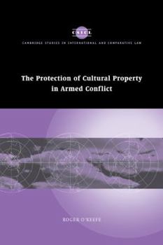 The Protection of Cultural Property in Armed Conflict - Book  of the Cambridge Studies in International and Comparative Law