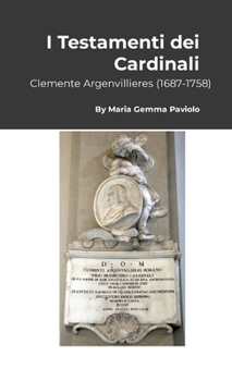 I Testamenti dei Cardinali: Clemente Argenvillieres (1687-1758) (Italian Edition)