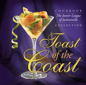 Hardcover Toast of the Coast: The Junior League of Jacksonville Cookbook Collection Book