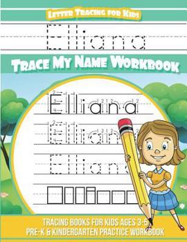 Paperback Elliana Letter Tracing for Kids Trace my Name Workbook: Tracing Books for Kids ages 3 - 5 Pre-K & Kindergarten Practice Workbook Book