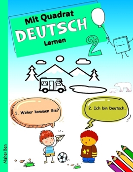 Mit Quadrat Deutsch lernen 2: Deutsch lernen mit Dialogen für Kinder (German Edition)