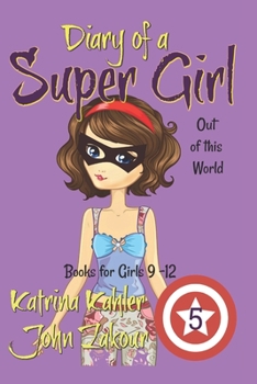 Paperback Diary of a Super Girl - Book 5: Out of this World: Books for Girls 9 -12 Book
