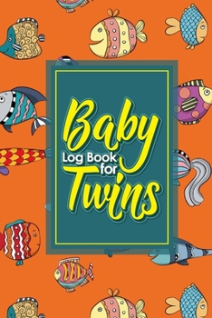 Baby Log Book for Twins: Baby Feeding Log Book Twins, Baby Nanny Tracker, Babys Daily Log, Baby Bottle Tracker, Cute Funky Fish Cover, 6 x 9