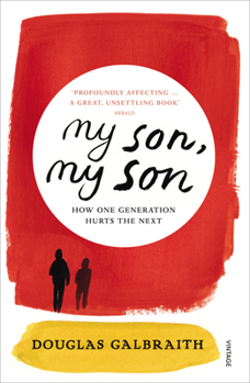 Paperback My Son, My Son: How One Generation Hurts the Next Book