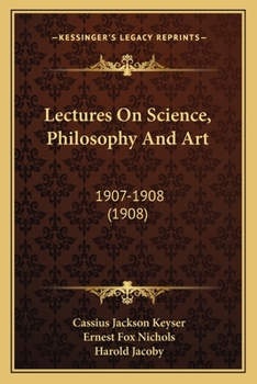 Lectures On Science, Philosophy And Art: 1907-1908