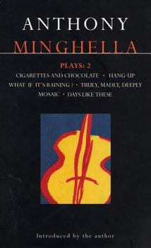 Paperback Minghella Plays: 2: Cigarettes & Chocolate; Hang-Up; What If It's Raining?; Truly Madly Deeply; Mosaic; Days Like These! Book