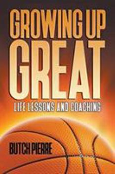 Paperback Growing Up Great: Life Lessons and Coaching Book