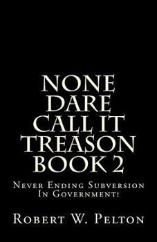Paperback None Dare Call It Treason Book 2: Never Ending Subversion In Government! Book