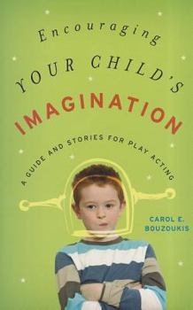 Hardcover Encouraging Your Child's Imagination: A Guide and Stories for Play Acting Book