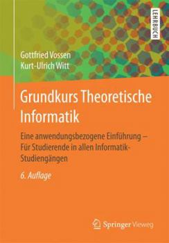 Paperback Grundkurs Theoretische Informatik: Eine Anwendungsbezogene Einführung - Für Studierende in Allen Informatik-Studiengängen [German] Book