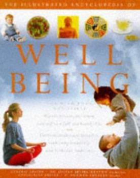 The Illustrated Encyclopedia Of Well Being: For Mind, Body & Spirit