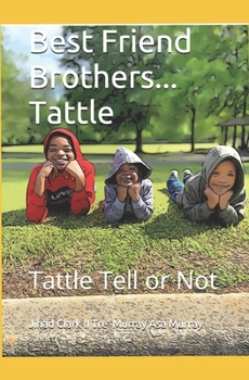 Paperback Best Friend Brothers... Tattle: Tattle Tell or Not: Tattle Tell or Not Book