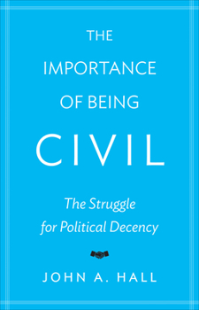 Hardcover The Importance of Being Civil: The Struggle for Political Decency Book