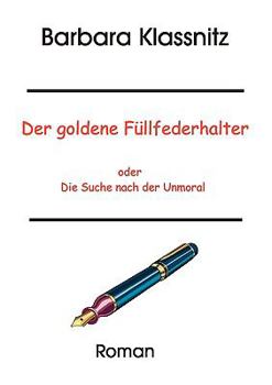 Paperback Der goldene Füllfederhalter: oder Die Suche nach der Unmoral [German] Book