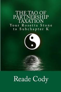 Paperback The Tao of Partnership Taxation: Your Rosetta Stone to Subchapter K Book