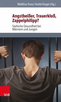 Paperback Angstbeisser, Trauerkloss, Zappelphilipp?: Seelische Gesundheit Bei Mannern Und Jungen [German] Book