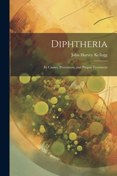 Paperback Diphtheria: Its Causes, Prevention, and Proper Treatment Book