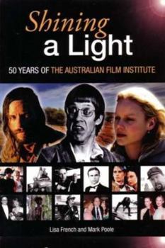 Paperback Shining a Light: 50 Years of the Australian Film Institute / Lisa French and Mark Poole Book