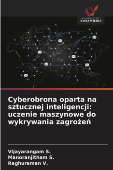 Cyberobrona oparta na sztucznej inteligencji: uczenie maszynowe do wykrywania zagrozen (Polish Edition)