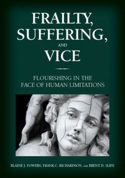 Hardcover Frailty, Suffering, and Vice: Flourishing in the Face of Human Limitations Book