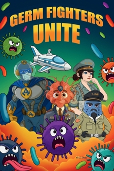 Germ Fighters Unite (Journey to the Inside of Me...a Bubbles Tale Collection)