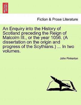 Paperback An Enquiry into the History of Scotland preceding the Reign of Malcolm III., or the year 1056. (A dissertation on the origin and progress of the Scyth Book